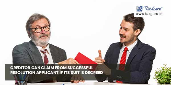 Creditor can Claim from Successful Resolution Applicant If its Suit Is Decreed