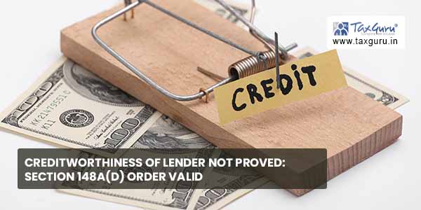 Creditworthiness of Lender not proved: Section 148A(d) order valid