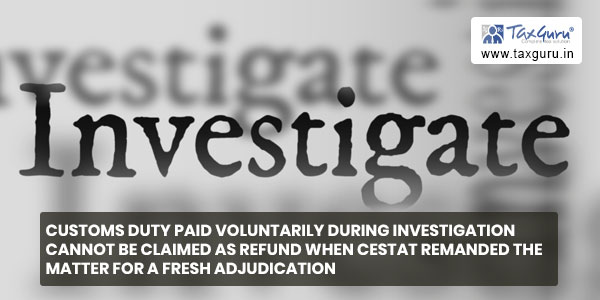 Voluntary deposit made during investigation & appropriated against demand cannot be treated as pre-deposit & thus cannot be refunded