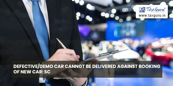 Defective/Demo Car cannot be delivered against Booking of New Car: SC