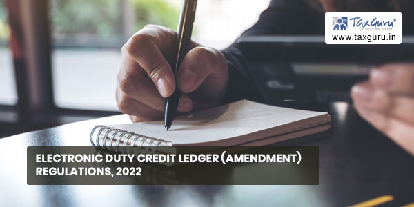 Electronic Duty Credit Ledger (Amendment) Regulations, 2022