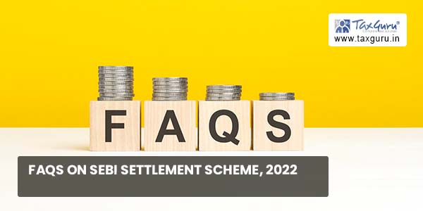 FAQs on SEBI Settlement Scheme, 2022