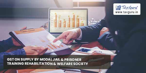 GST on supply by Modal jail & Prisoner Training Rehabilitation & Welfare Society
