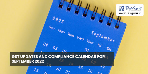 GST updates and compliance calendar for September 2022