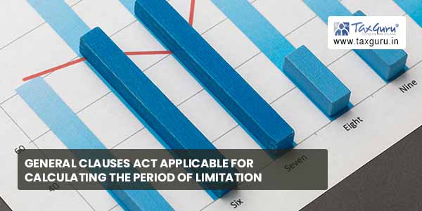 General Clauses Act applicable for calculating period of limitation