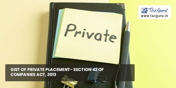 Gist of Private Placement- Section 42 of Companies Act, 2013