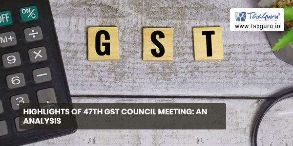 Highlights of 47th GST Council Meeting An Analysis