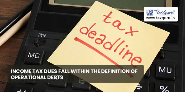 Income Tax dues falls within the definition of operational debts