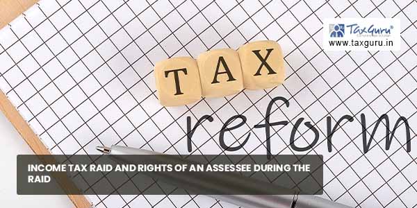 Income Tax raid and Rights of an Assessee During the Raid