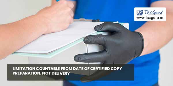 Limitation countable From Date of Certified Copy Preparation, Not Delivery