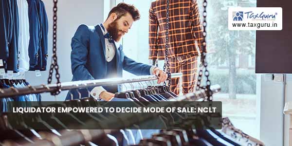 Liquidator Empowered to Decide Mode of Sale NCLT