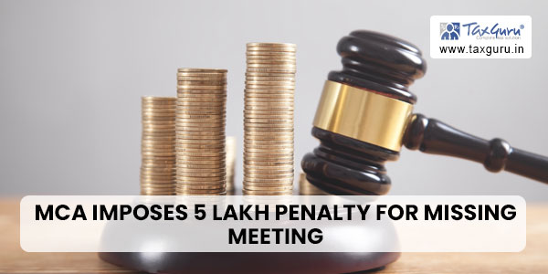 MCA Imposes 5 Lakh Penalty for Missing Meeting