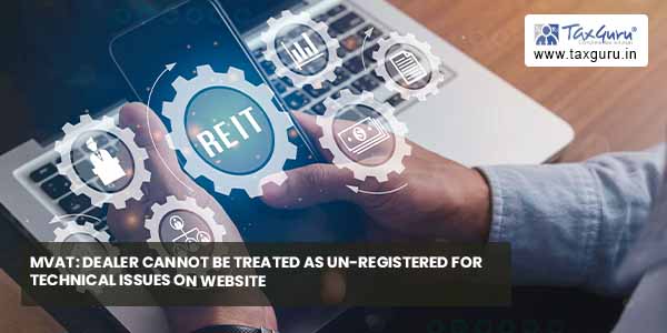 MVAT: Dealer cannot be treated as un-registered for technical issues on website
