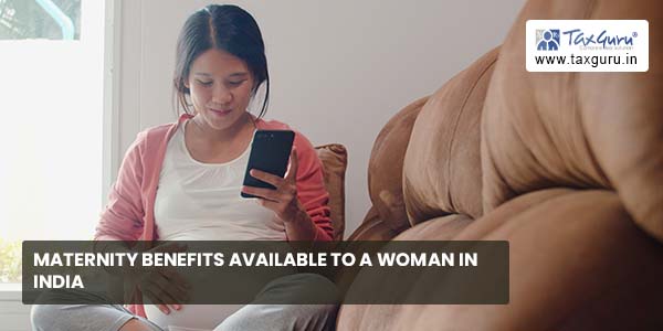 Maternity Benefit available to a woman in India