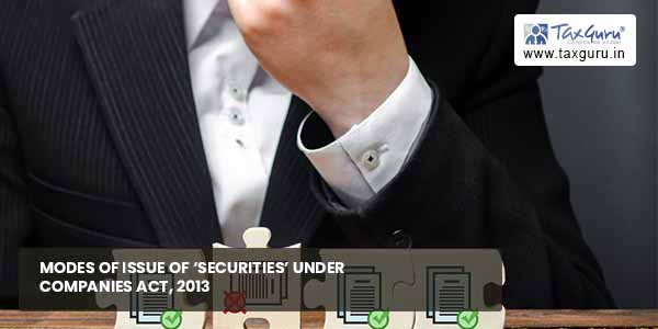Modes of issue of ‘securities’ under Companies Act, 2013