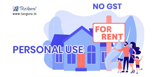 No GST on Renting of Residential Accomodation For Personal Use