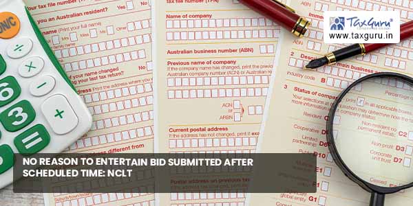 No reason to entertain Bid Submitted After scheduled Time: NCLT