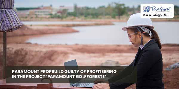 Paramount Propbuild guilty of Profiteering in project 'Paramount Golfforeste'