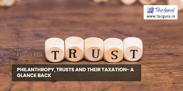 Philanthropy, Trusts and Their Taxation- A Glance Back