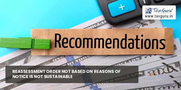 Reassessment order not based on reasons of Notice is not sustainable