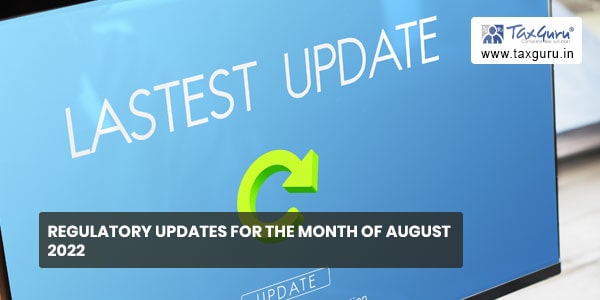 Regulatory updates for the Month of August 2022