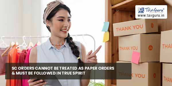 SC Orders cannot be treated as Paper Orders & must be followed in true sprit