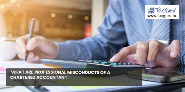 What are Professional Misconducts of a Chartered Accountant – Part 1
