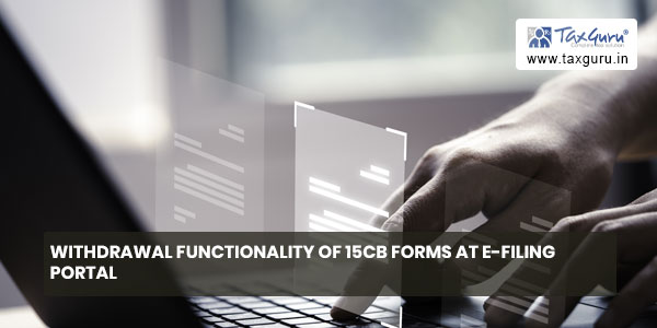 Withdrawal functionality of 15CB forms at e-filing portal
