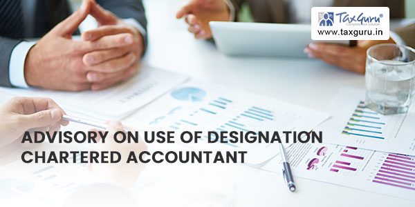 Advisory on Use of designation Chartered Accountant or prefix CA