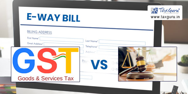 E-Way Bill - GST Authority Vs Judiciary
