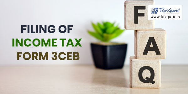 FAQ’s on filing of Income Tax Form 3CEB