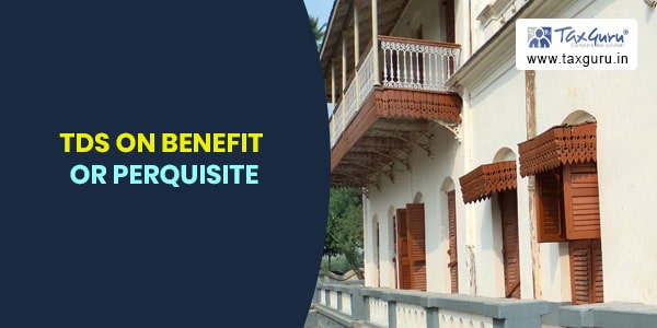 TDS on Benefit or Perquisite (both) received by Resident in India
