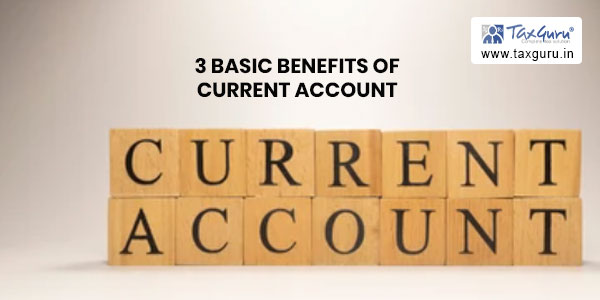 3 Basic Benefits of current account for businesses