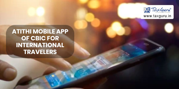 ATITHI Mobile App of CBIC for International Travelers