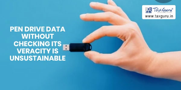 Addition based on PEN drive data without checking its veracity is unsustainable