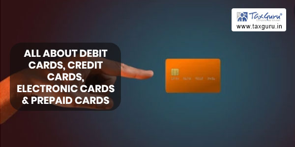 All about Debit Cards, Credit Cards, electronic Cards & Prepaid Cards