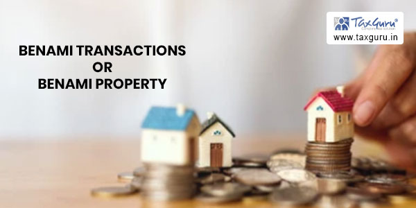 Benami transactions or Benami property