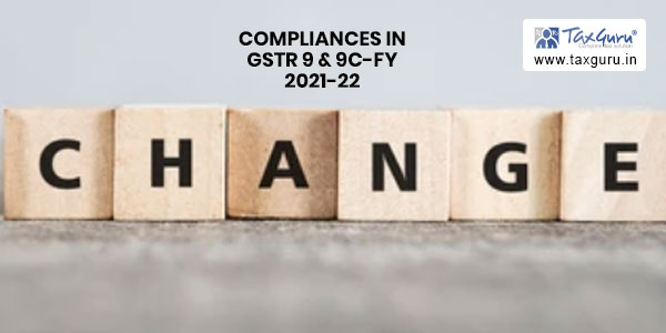 Changes and Compliances in GSTR 9 & 9C-FY 2021-22