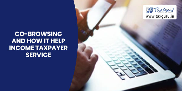 Co-Browsing and how it help Income Taxpayer service - FAQs