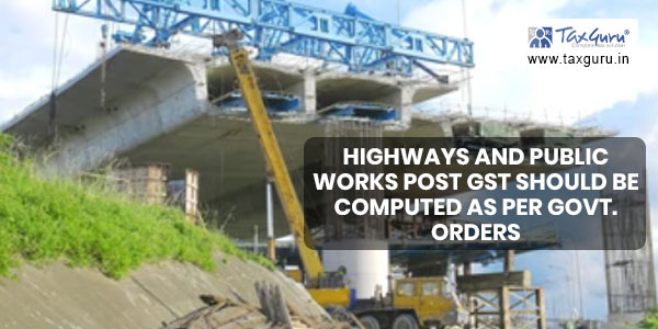 Differential liability under Highways and Public Works post GST should be computed as per Govt. orders