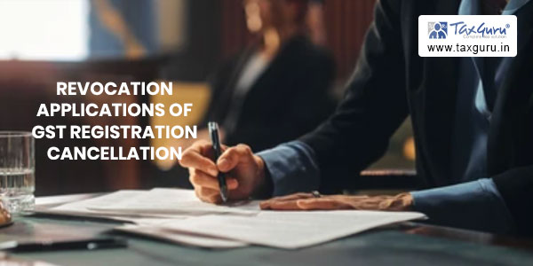 HC directs department to consider Revocation Applications of GST Registration cancellation