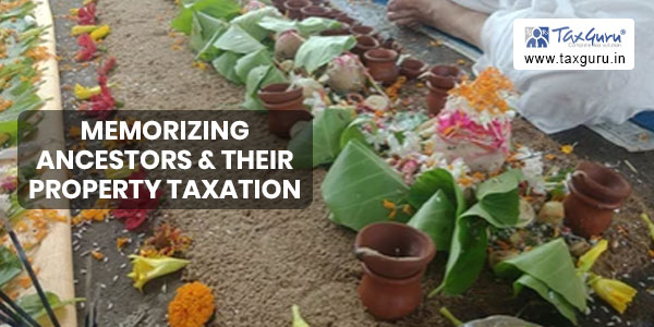 “In “Pitru Paksha” memorizing ancestors & their property taxation.”
