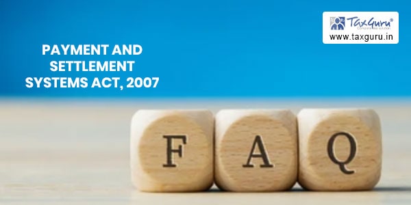 Payment and Settlement Systems Act, 2007 - FAQ