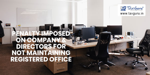 Penalty imposed on company & directors for not maintaining registered office as per master data