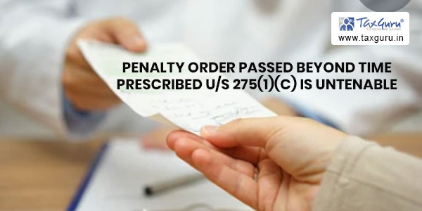 Penalty order passed beyond time prescribed us 275(1)(c) is untenable