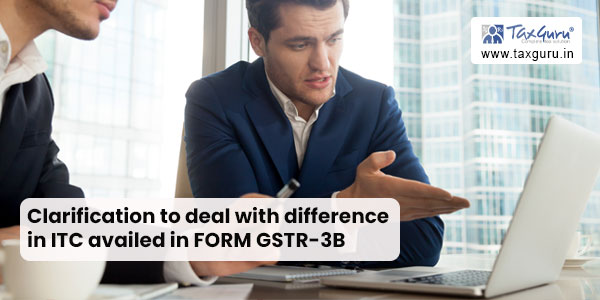 clarification-to-deal-with-difference-in-itc-availed-in-form-gstr-3b