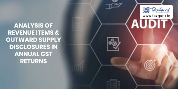 Clause by clause analysis of Revenue items & outward supply disclosures in Annual GST Returns – GST Audit Series (Part 4)