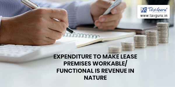 Expenditure to make lease premises workable functional is revenue in nature