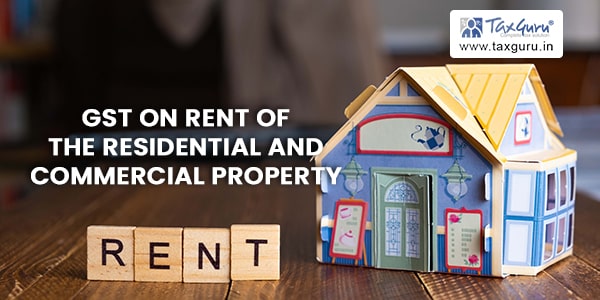 GST on rent of the residential and commercial property