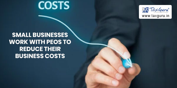 How Small Businesses Work with PEOs to Reduce their Business Costs